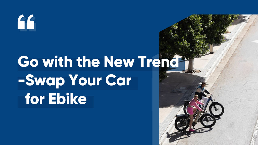 Go with the New Trend - Swap Your Car for an Ebike