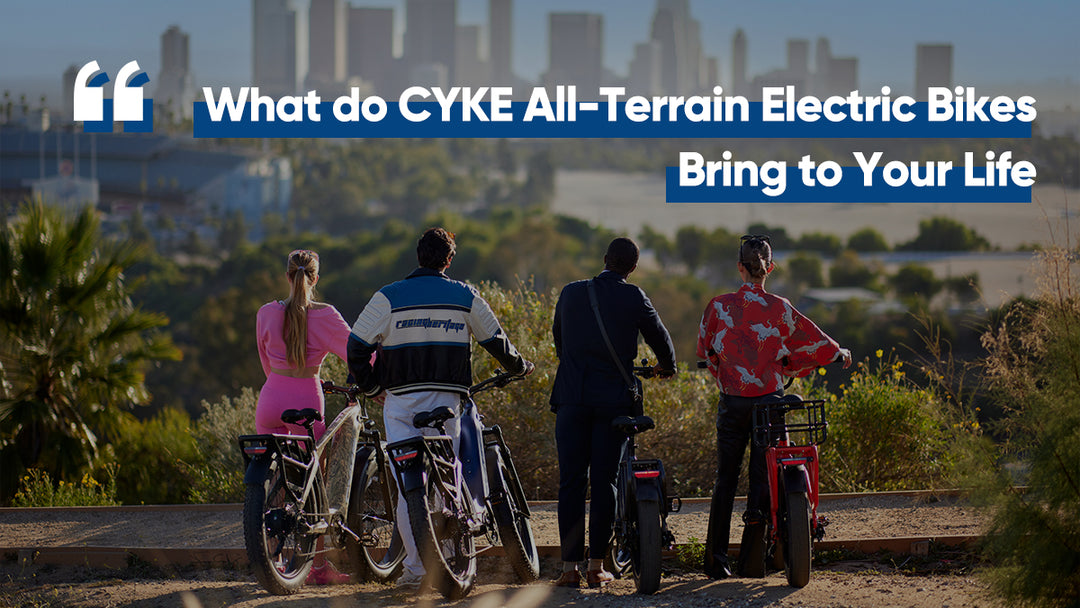 What do CYKE All-Terrain Electric Bikes Bring to Your Life?