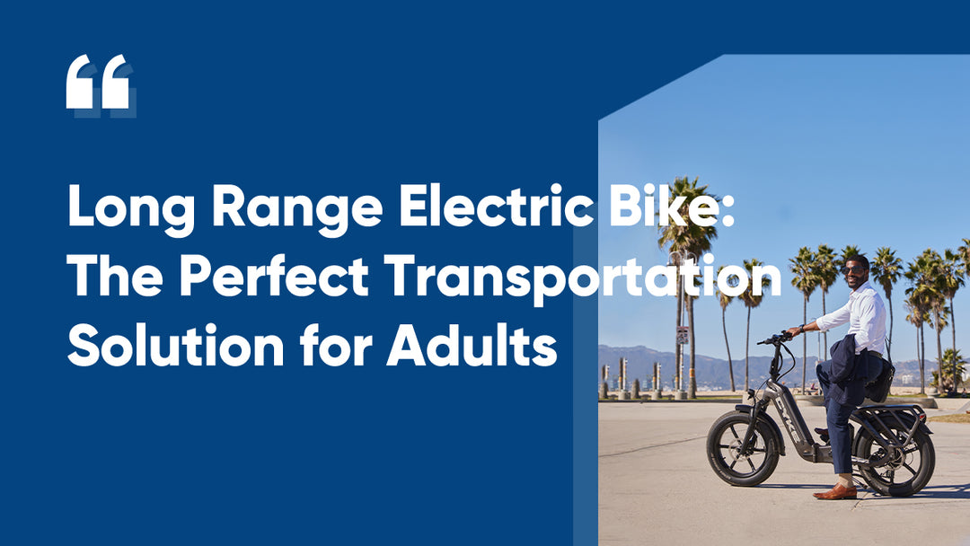 Long Range Electric Bike: The Perfect Transportation Solution for Adults