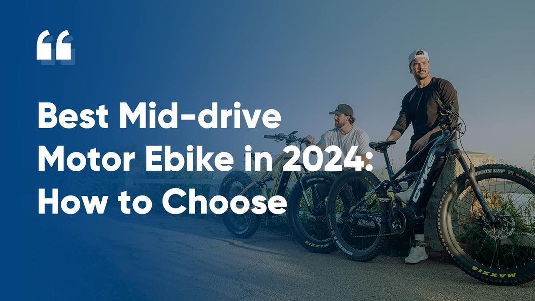 Best Mid-drive Motor Ebike in 2024: How to Choose