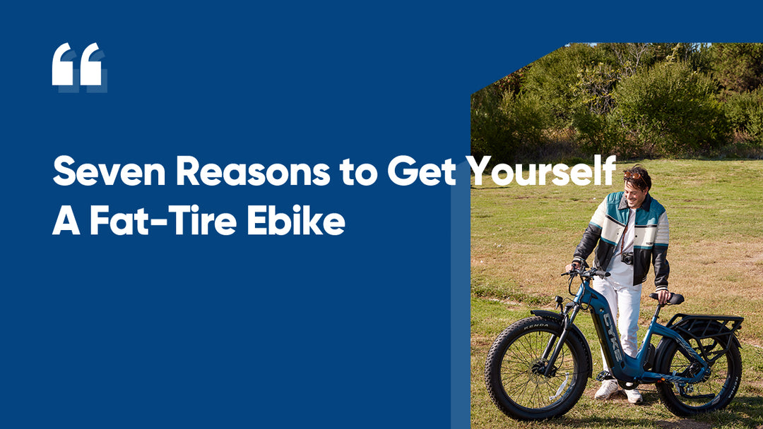 Seven Reasons to Get Yourself A Fat-Tire Ebike